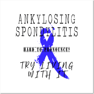 Ankylosing Spondylitis: Try living with it Posters and Art